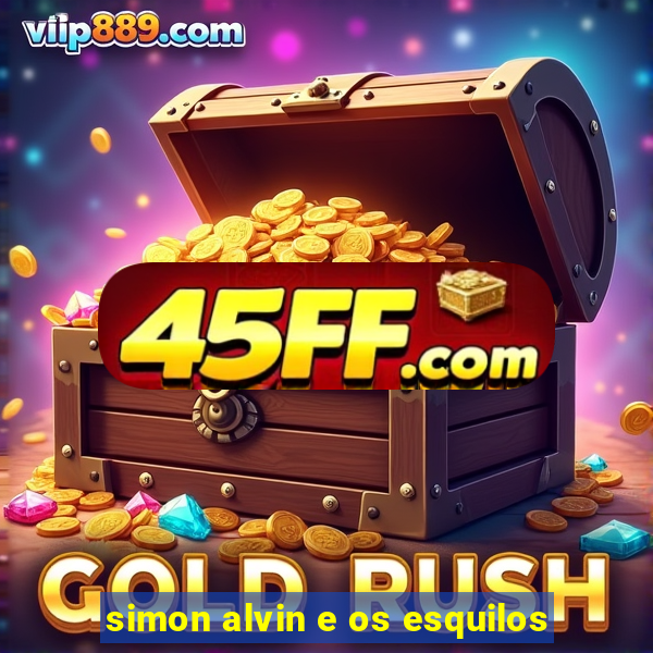 simon alvin e os esquilos
